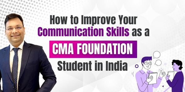  How to Improve Your Communication Skills As a CMA Foundation Student?